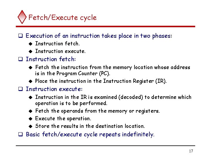 Fetch/Execute cycle q Execution of an instruction takes place in two phases: Instruction fetch.