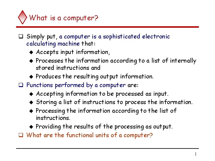 What is a computer? q Simply put, a computer is a sophisticated electronic calculating