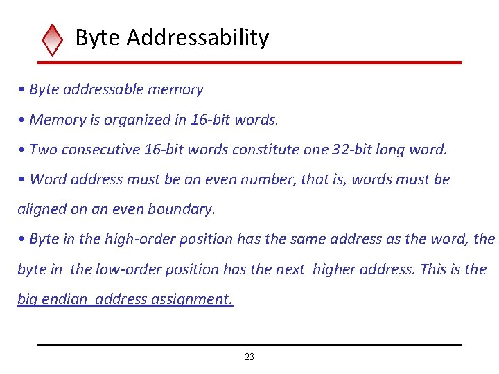 Byte Addressability • Byte addressable memory • Memory is organized in 16 -bit words.