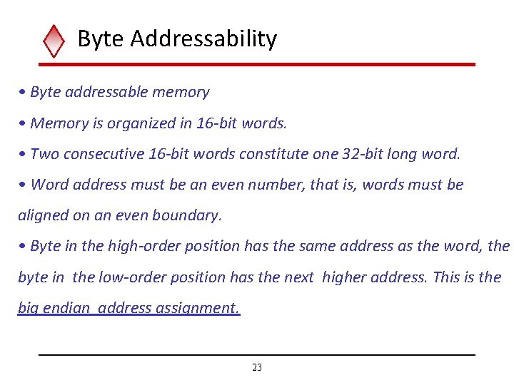 Byte Addressability • Byte addressable memory • Memory is organized in 16 -bit words. Byte Addressability • Byte addressable memory • Memory is organized in 16 -bit words.