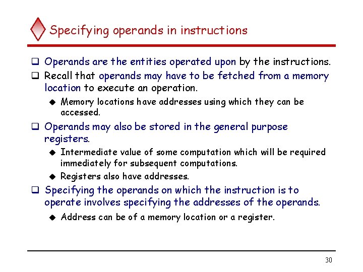 Specifying operands in instructions q Operands are the entities operated upon by the instructions.