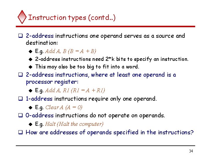 Instruction types (contd. . ) q 2 -address instructions one operand serves as a