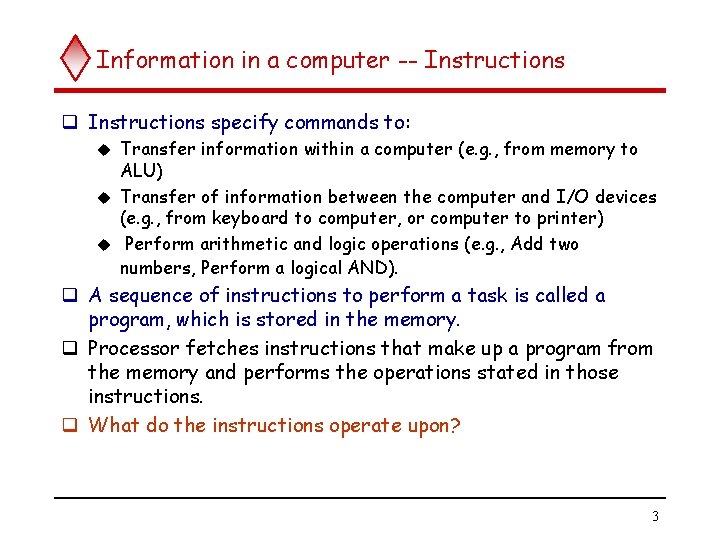 Information in a computer -- Instructions q Instructions specify commands to: Transfer information within Information in a computer -- Instructions q Instructions specify commands to: Transfer information within