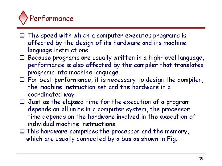 Performance q The speed with which a computer executes programs is affected by the