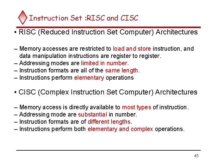 Instruction Set : RISC and CISC • RISC (Reduced Instruction Set Computer) Architectures –