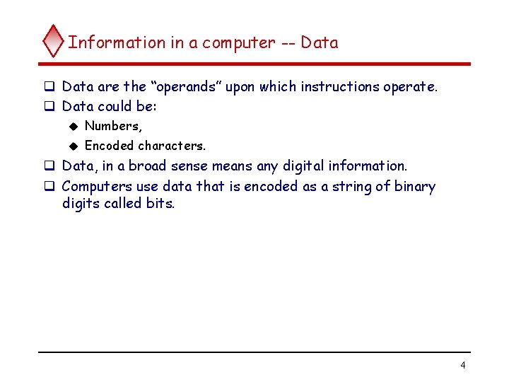 Information in a computer -- Data q Data are the “operands” upon which instructions