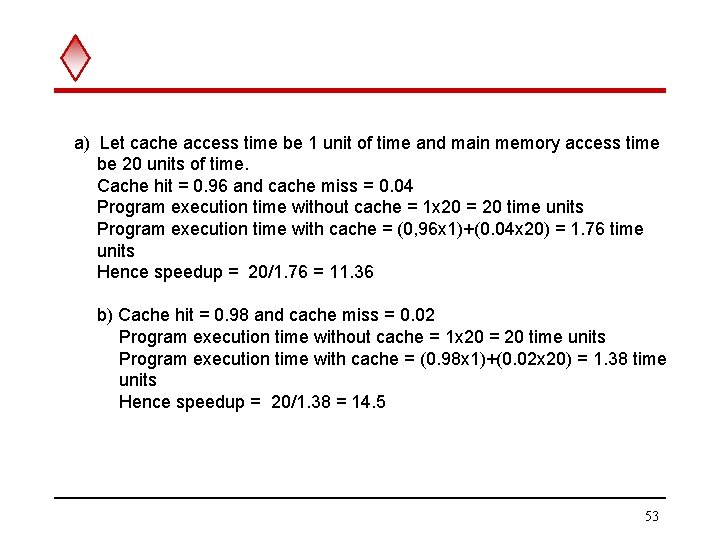 a) Let cache access time be 1 unit of time and main memory access a) Let cache access time be 1 unit of time and main memory access