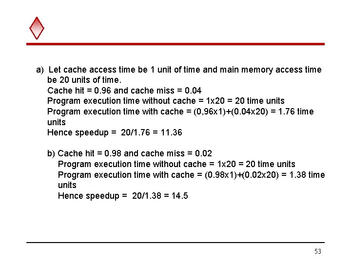 a) Let cache access time be 1 unit of time and main memory access