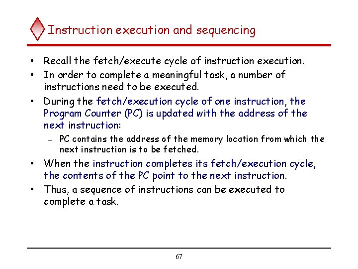 Instruction execution and sequencing • Recall the fetch/execute cycle of instruction execution. • In