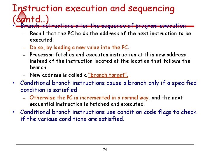 Instruction execution and sequencing (contd. . ) • Branch instructions alter the sequence of