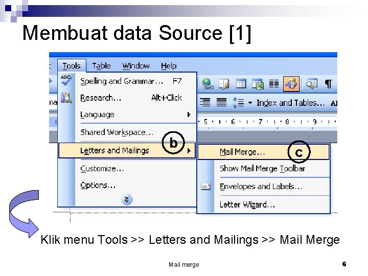 Membuat data Source [1] b c Klik menu Tools >> Letters and Mailings >>