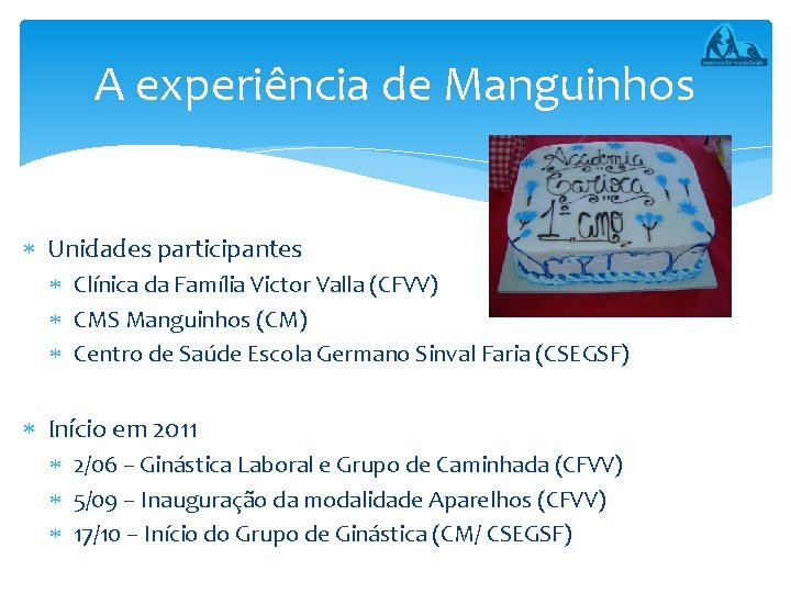 A experiência de Manguinhos Unidades participantes Clínica da Família Victor Valla (CFVV) CMS Manguinhos