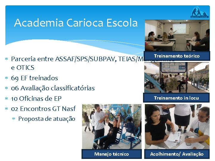Academia Carioca Escola Treinamento teórico Parceria entre ASSAF/SPS/SUBPAV, TEIAS/Manguinhos e OTICS 69 EF treinados