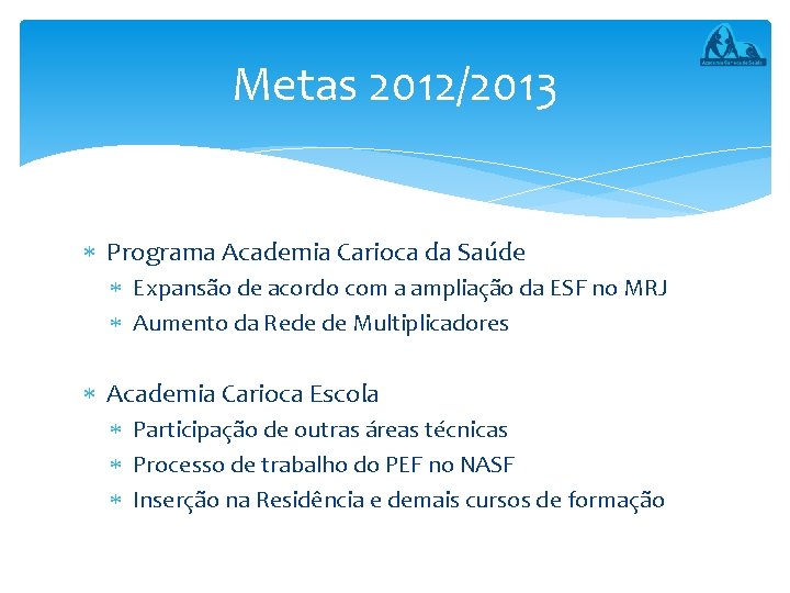 Metas 2012/2013 Programa Academia Carioca da Saúde Expansão de acordo com a ampliação da