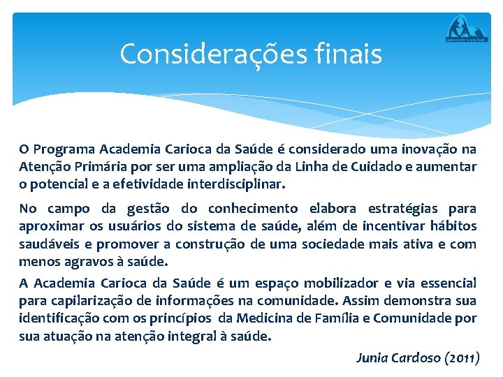 Considerações finais O Programa Academia Carioca da Saúde é considerado uma inovação na Atenção