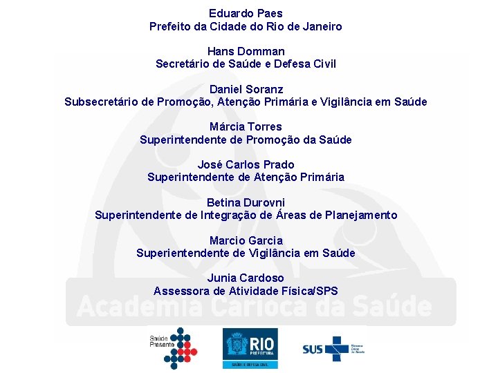 Eduardo Paes Prefeito da Cidade do Rio de Janeiro Hans Domman Secretário de Saúde