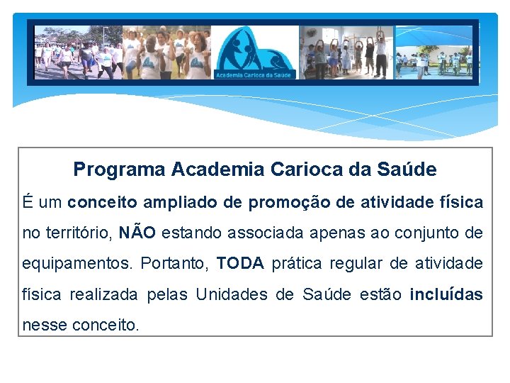 Programa Academia Carioca da Saúde É um conceito ampliado de promoção de atividade física