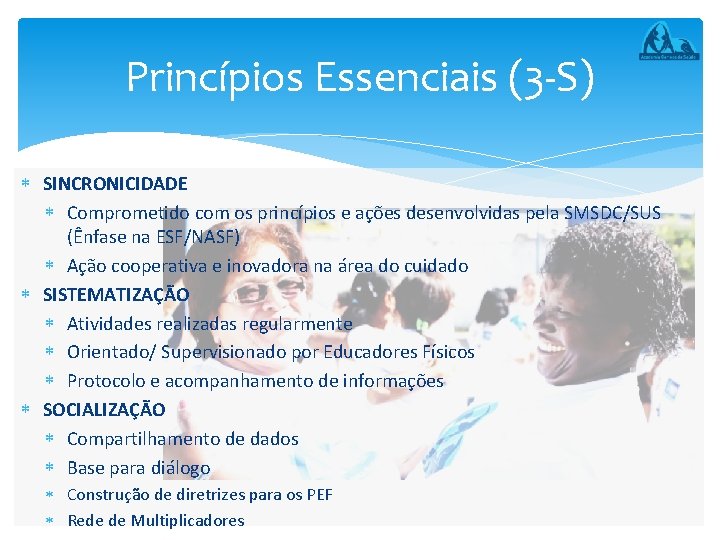 Princípios Essenciais (3 -S) SINCRONICIDADE Comprometido com os princípios e ações desenvolvidas pela SMSDC/SUS