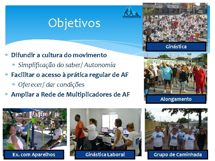 Objetivos Ginástica Difundir a cultura do movimento Simplificação do saber/ Autonomia Facilitar o acesso