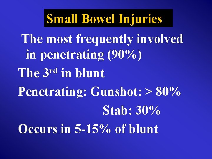 Small Bowel Injuries The most frequently involved in penetrating (90%) The 3 rd in