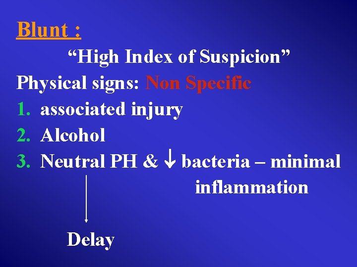 Blunt : “High Index of Suspicion” Physical signs: Non Specific 1. associated injury 2.