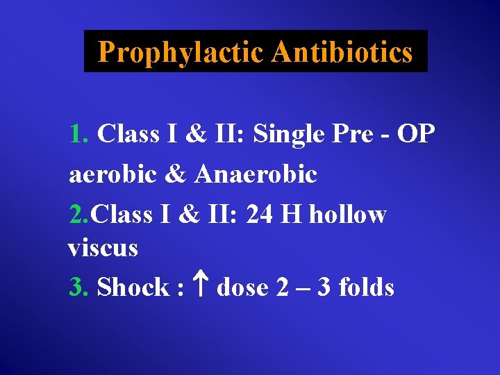  Prophylactic Antibiotics 1. Class I & II: Single Pre - OP aerobic &