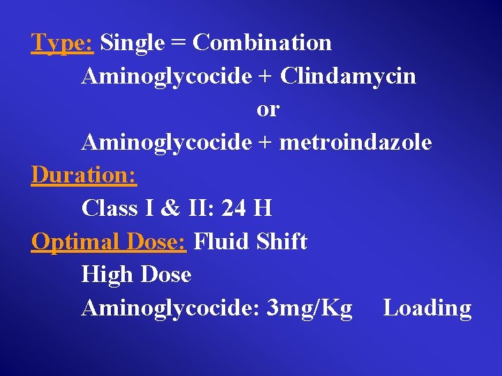 Type: Single = Combination Aminoglycocide + Clindamycin or Aminoglycocide + metroindazole Duration: Class I