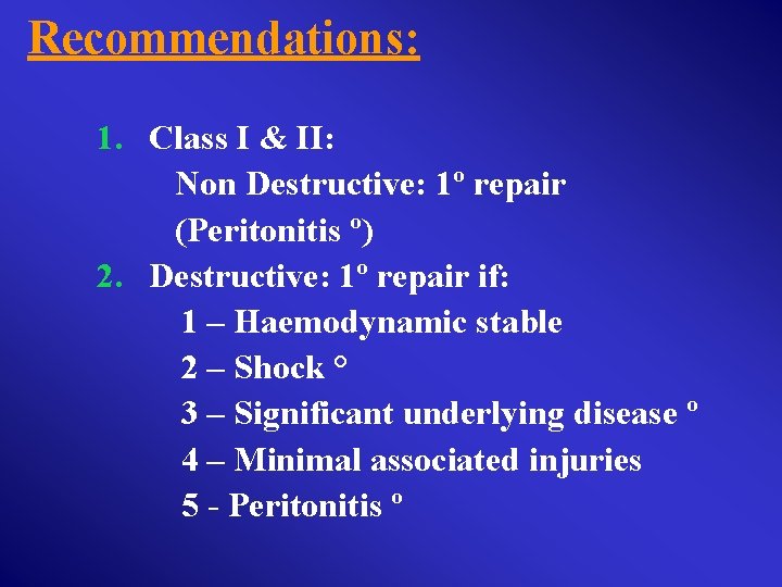 Recommendations: 1. Class I & II: Non Destructive: 1º repair (Peritonitis º) 2. Destructive: