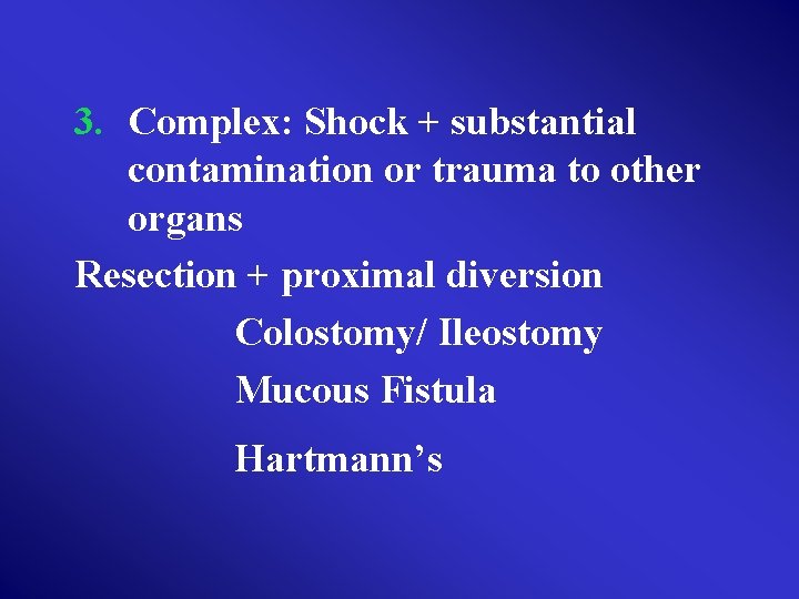 3. Complex: Shock + substantial contamination or trauma to other organs Resection + proximal