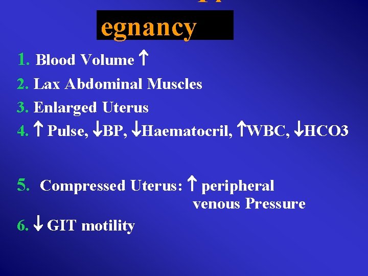  Pr egnancy 1. Blood Volume 2. Lax Abdominal Muscles 3. Enlarged Uterus 4.