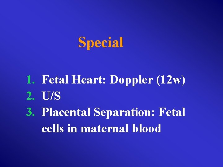  Special 1. Fetal Heart: Doppler (12 w) 2. U/S 3. Placental Separation: Fetal