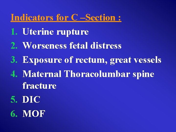 Indicators for C –Section : 1. Uterine rupture 2. Worseness fetal distress 3. Exposure