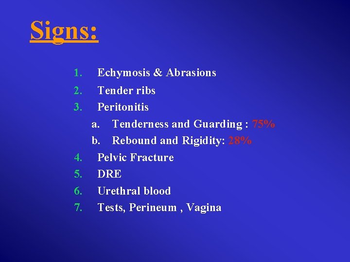 Signs: 1. 2. 3. 4. 5. 6. 7. Echymosis & Abrasions Tender ribs Peritonitis