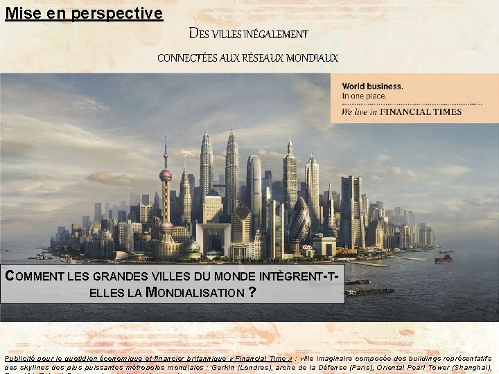 Mise en perspective DES VILLES INÉGALEMENT CONNECTÉES AUX RÉSEAUX MONDIAUX COMMENT LES GRANDES VILLES