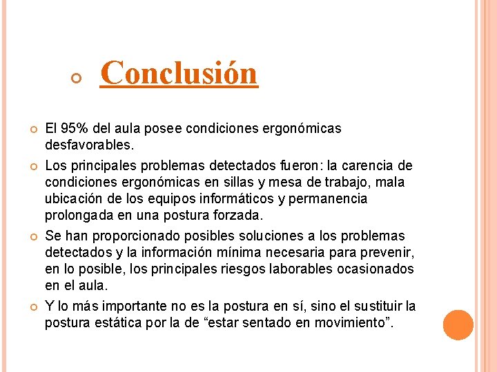  Conclusión El 95% del aula posee condiciones ergonómicas desfavorables. Los principales problemas detectados