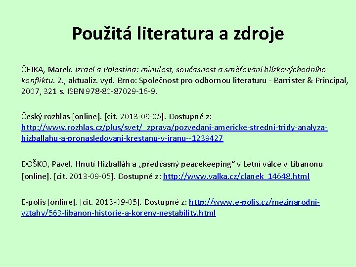 Použitá literatura a zdroje ČEJKA, Marek. Izrael a Palestina: minulost, současnost a směřování blízkovýchodního