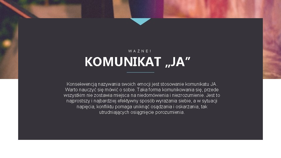 W A Ż N E ! KOMUNIKAT „JA” Konsekwencją nazywania swoich emocji jest stosowanie