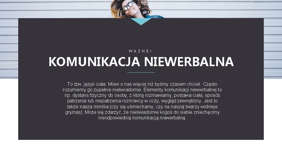 W A Ż N E ! KOMUNIKACJA NIEWERBALNA To tzw. język ciała. Mówi o