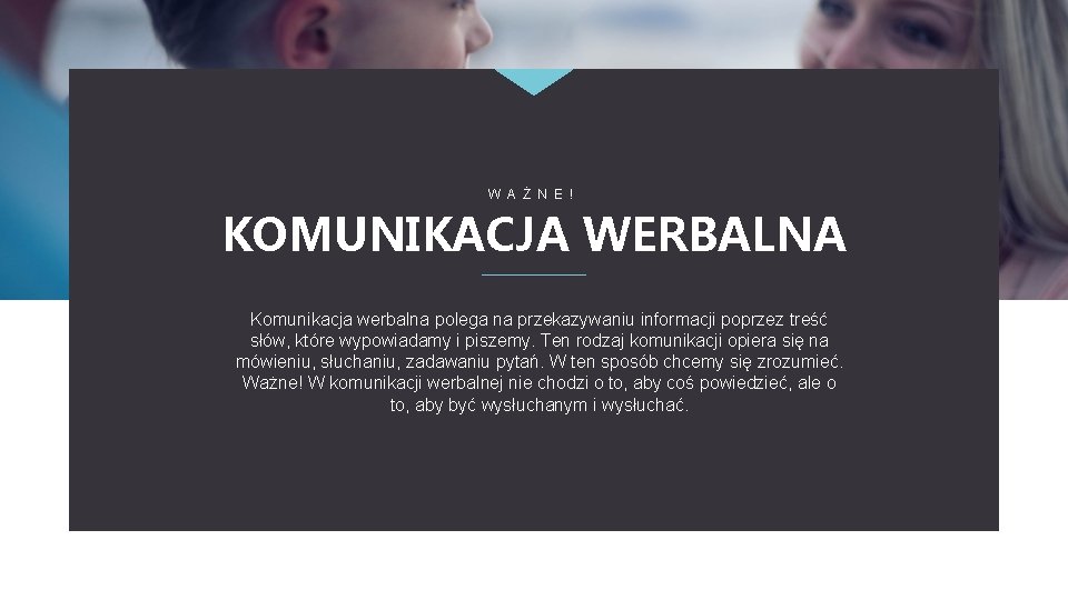 W A Ż N E ! KOMUNIKACJA WERBALNA Komunikacja werbalna polega na przekazywaniu informacji