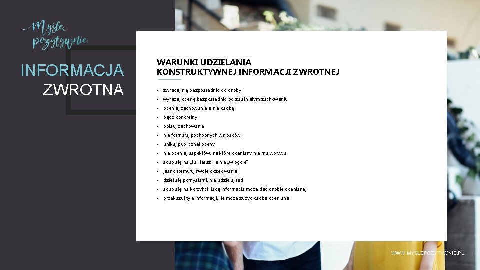 INFORMACJA ZWROTNA WARUNKI UDZIELANIA KONSTRUKTYWNEJ INFORMACJI ZWROTNEJ • zwracaj się bezpośrednio do osoby •