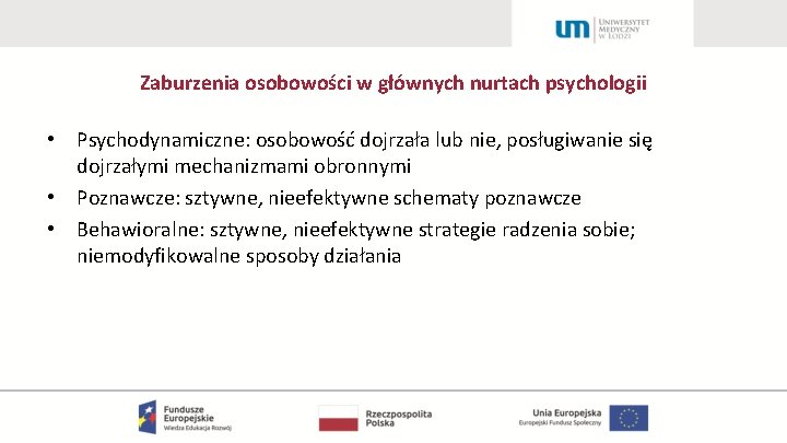 Zaburzenia osobowości w głównych nurtach psychologii • Psychodynamiczne: osobowość dojrzała lub nie, posługiwanie się