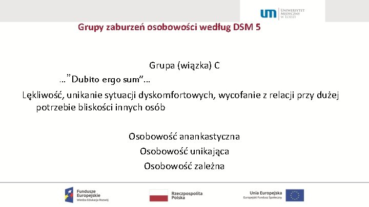 Grupy zaburzeń osobowości według DSM 5 Grupa (wiązka) C …”Dubito ergo sum”… Lękliwość, unikanie