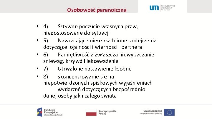 Osobowość paranoiczna • 4) Sztywne poczucie własnych praw, niedostosowane do sytuacji • 5) Nawracające