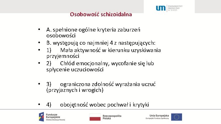 Osobowość schizoidalna • A. spełnione ogólne kryteria zaburzeń osobowości • B. występują co najmniej