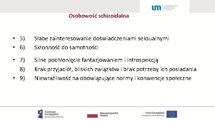 Osobowość schizoidalna • 5) • 6) Słabe zainteresowanie doświadczeniami seksualnymi Skłonność do samotności •