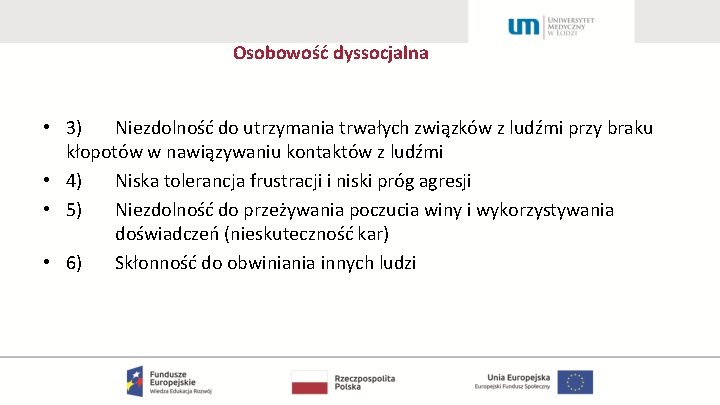 Osobowość dyssocjalna • 3) Niezdolność do utrzymania trwałych związków z ludźmi przy braku kłopotów