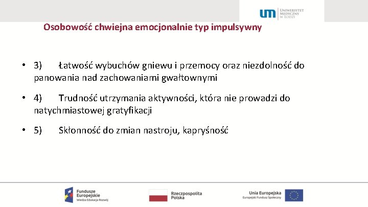 Osobowość chwiejna emocjonalnie typ impulsywny • 3) Łatwość wybuchów gniewu i przemocy oraz niezdolność