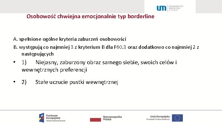 Osobowość chwiejna emocjonalnie typ borderline A. spełnione ogólne kryteria zaburzeń osobowości B. występują co