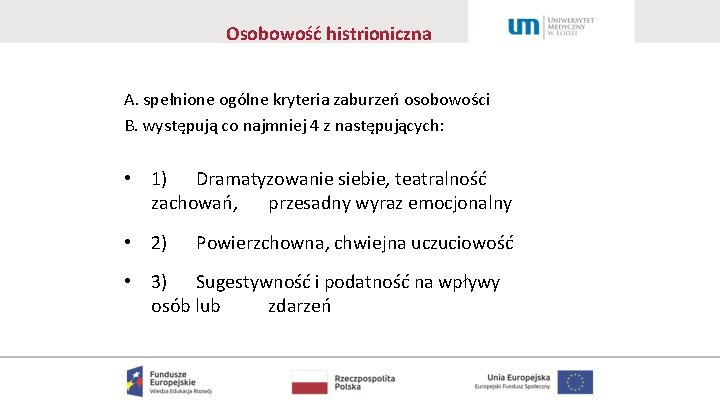 Osobowość histrioniczna A. spełnione ogólne kryteria zaburzeń osobowości B. występują co najmniej 4 z