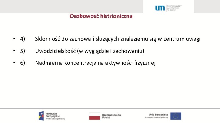 Osobowość histrioniczna • 4) Skłonność do zachowań służących znalezieniu się w centrum uwagi •